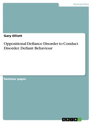 cover image of Oppositional Defiance Disorder to Conduct Disorder. Defiant Behaviour